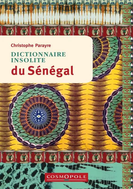 Dictionnaire insolite du Sénégal (3e éd.) Christophe Parayre