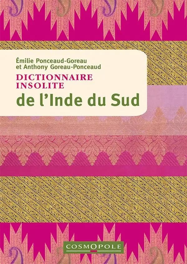 Dictionnaire insolite de l'Inde du Sud (2e éd.) Émilie Ponceaud-Goreau, Anthony Goreau-Ponceaud
