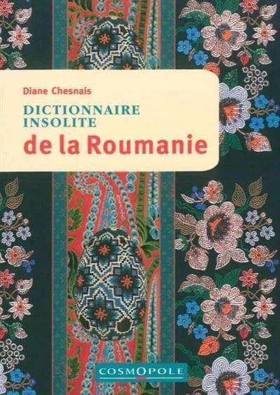 Dictionnaire insolite de la Roumanie (3e éd.) Diane Chesnais