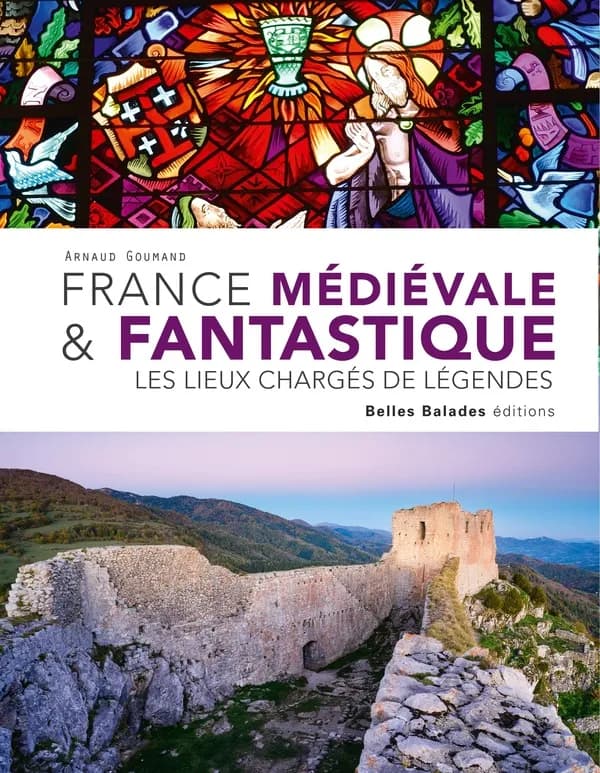 France médiévale & fantastique : Les lieux charges de légendes