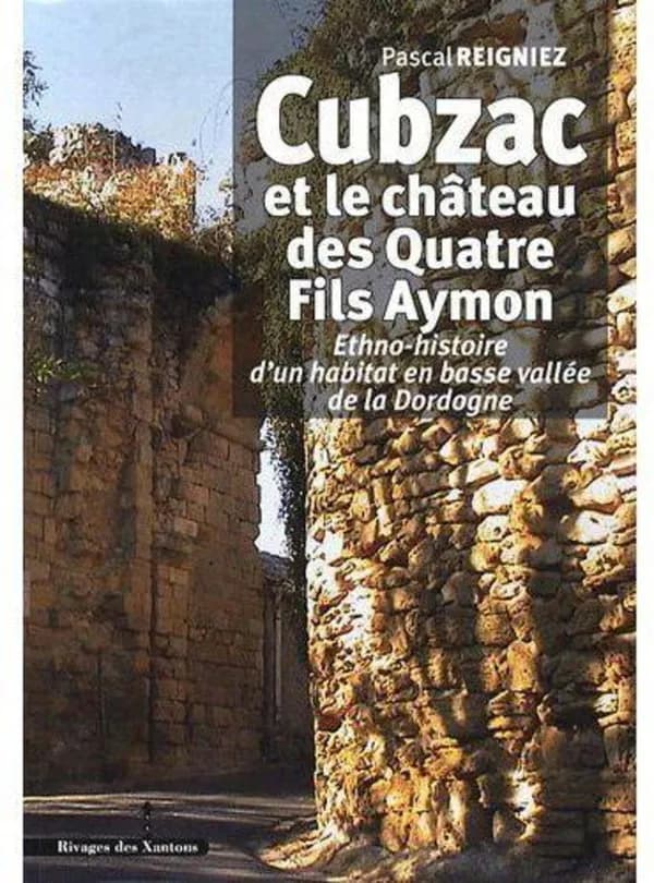 Cubzac et le château des Quatre fils Aymon : ethno-histoire d'un habitat en basse vallée de la Dordogne