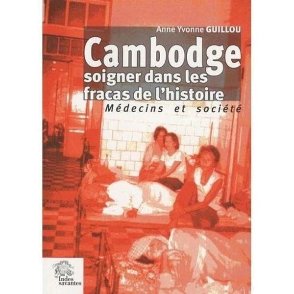 Cambodge, soigner dans les fracas de l'histoire : médecins et société