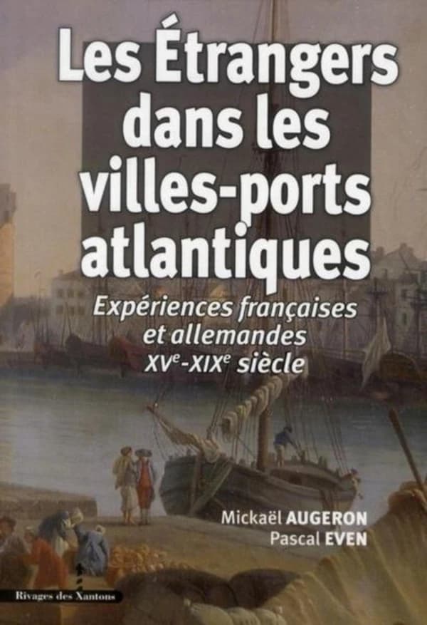 Les étrangers dans les villes-ports atlantiques ; expériences françaises et allemandes XV-XIX siècle
