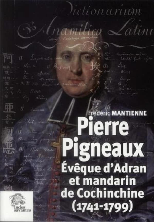 Pierre Pigneaux : évêque d'Adran et mandarin de Cochinchine, 1741-1799
