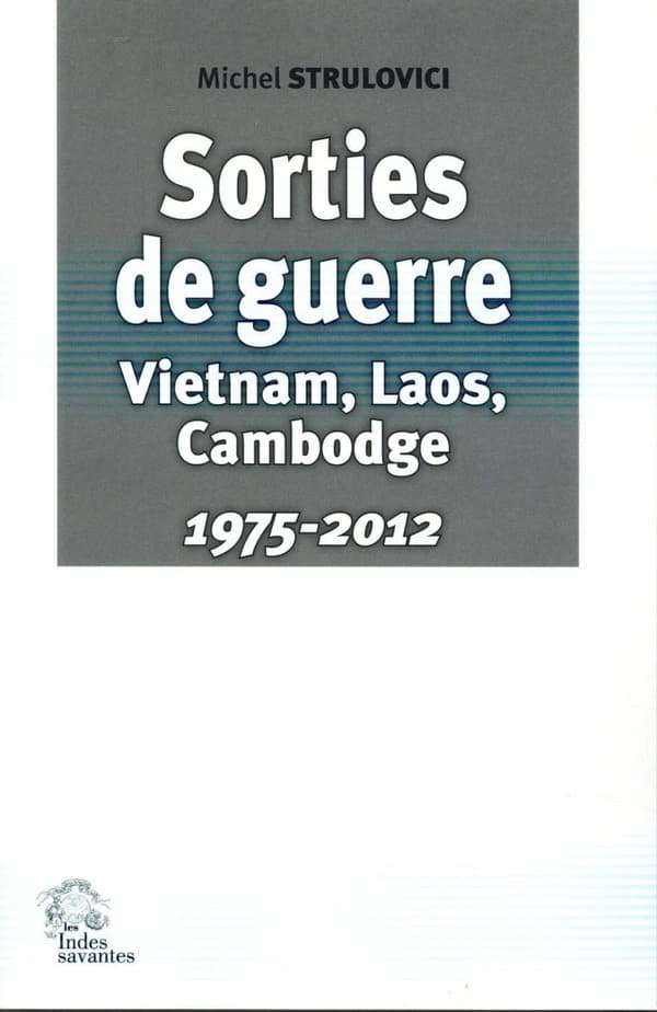 Sorties de guerre, Vietnam, Laos, Cambodge. 1975-2012