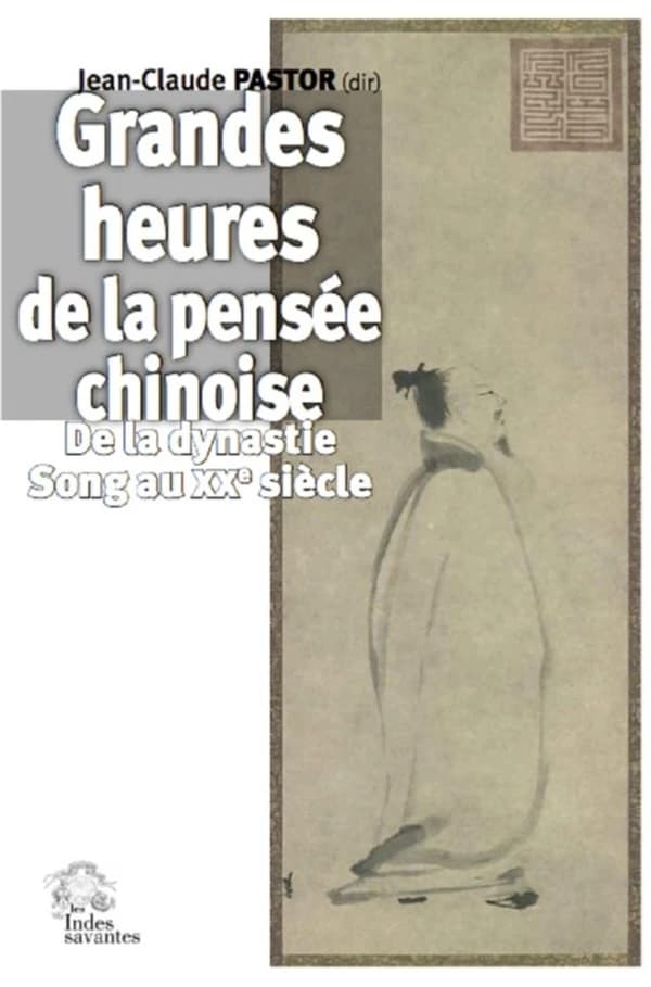 Grandes heures de la pensée chinoise : de la dynastie Song au XXe siècle