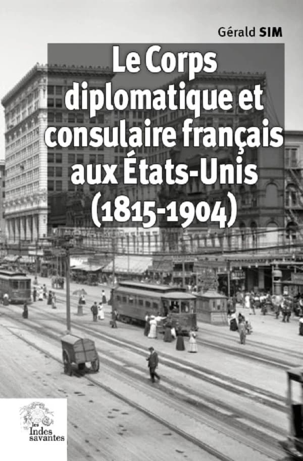 Le corps diplomatique et consulaire français aux États-Unis : 1815-1904