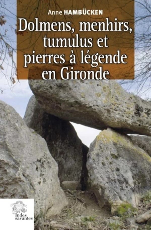 Dolmens, menhirs, tumulus et pierres à légendes en Gironde