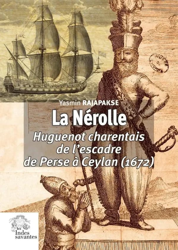 La Nérolle : officier huguenot charentais de l'escadre de Perse à Ceylan, 1672