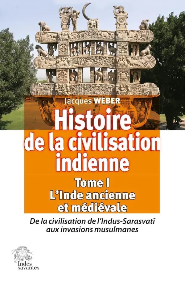 Histoire de la civilisation indienne Tome 1 : l'Inde ancienne et médiévale : de la civilisation de l'Indus-Sarasvati aux invasions musulmanes