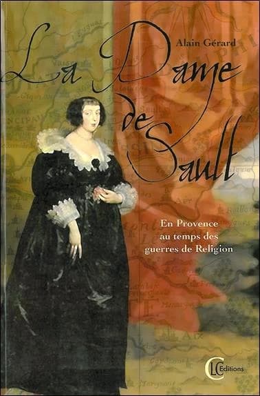 La dame de Sault : en Provence, au temps des guerres de religion : roman