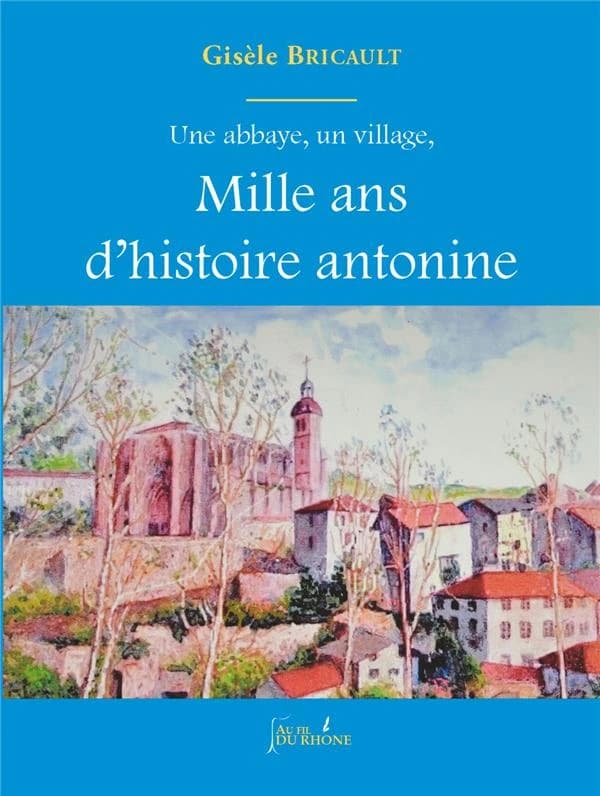 Mille ans d'histoire antonine : une abbaye, un village