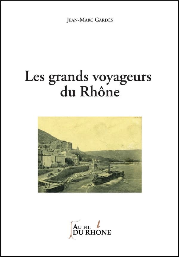 Les grands voyageurs du Rhône (Éd. revue, corrigée et augmentée) Jean-Marc Gardès