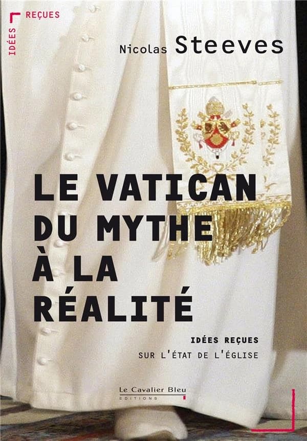 Le Vatican : du mythe à la réalité : idées reçues sur l'État de l'Église