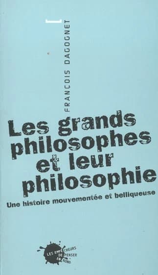 Les grands philosophes et leur philosophie : une histoire mouvementée et belliqueuse