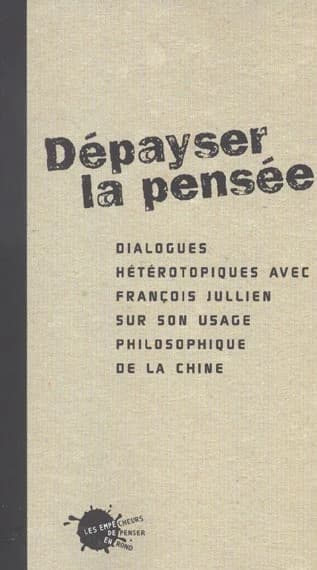 Dépayser la pensée : dialogues hétérotopiques avec François Jullien sur son usage philosophique de la Chine