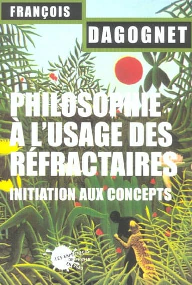 Philosophie à l'usage des réfractaires : initiation aux concepts