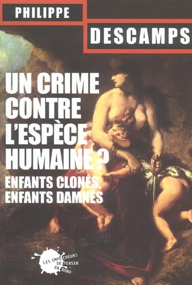 Un crime contre l'espèce humaine ? : enfants clonés, enfants damnés