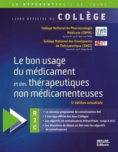 Le bon usage du médicament et des thérapeutiques non médicamenteuses : R2C (5e éd. actualisée) Collège national de pharmacologie médicale (CNPM) ; Collège national des enseignants de thérapeutique (CNET)