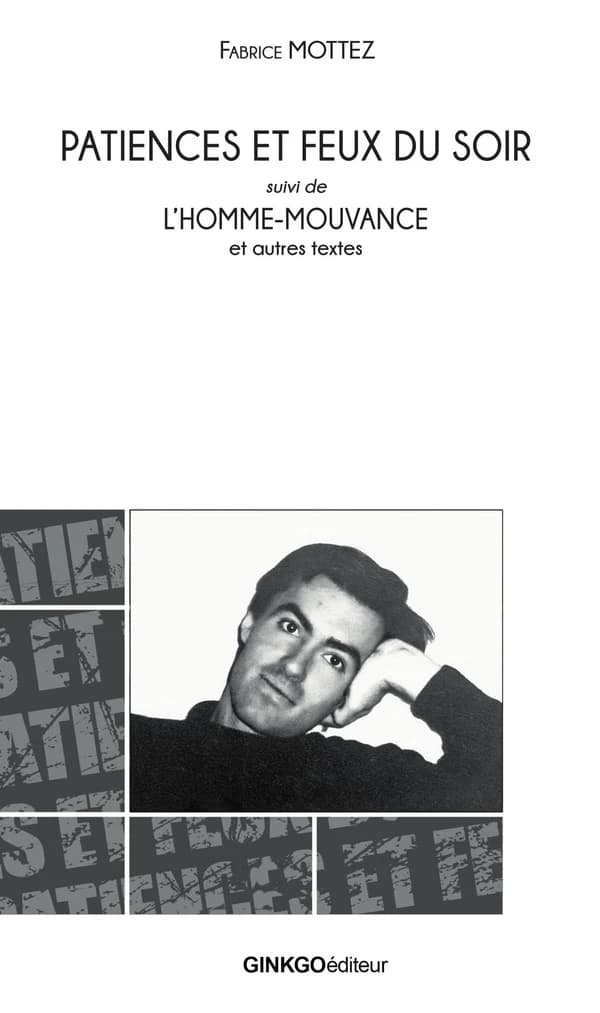 Patiences et feux du soir ; suivi de L'homme-mouvance : et autres textes