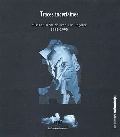 Traces incertaines : mises en scène de Jean-Luc Lagarce, 1981-1995