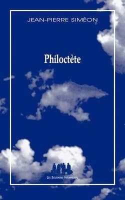 Philoctète : variation à partir de Sophocle (Éd. revue et corrigée) Jean-Pierre Siméon
