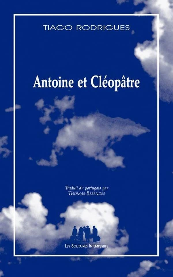 Antoine et Cléopâtre (Nouvelle éd. revue et corrigée) Tiago Rodrigues ; traduit du portugais par Thomas Resendes