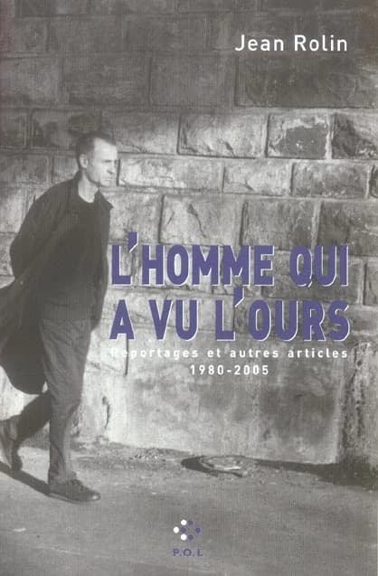L'homme qui a vu l'ours : reportages et autres articles, 1980-2005
