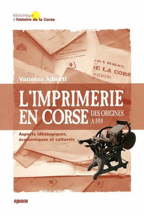 L'imprimerie en Corse des origines à 1914 : aspects idéologiques, économiques et culturels