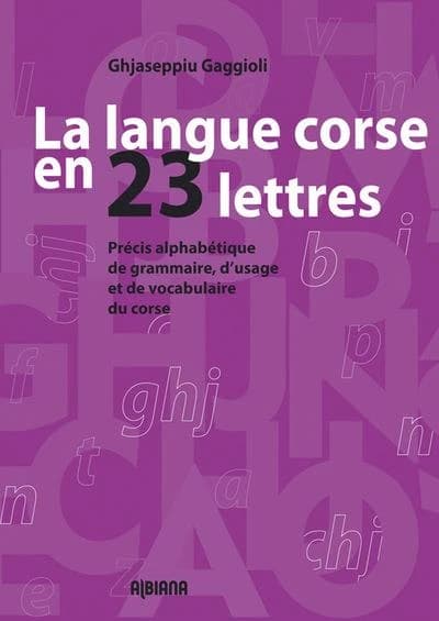La langue corse en 23 lettres : précis alphabétique de grammaire, d'usage et de vocabulaire du corse