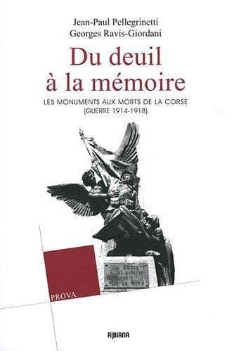 Du deuil à la mémoire : les monuments aux morts de la Corse : guerre 1914-1918