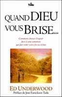 Quand Dieu vous brise : comment choisir l'espoir face à une situation qui fait voler votre foi en éclats