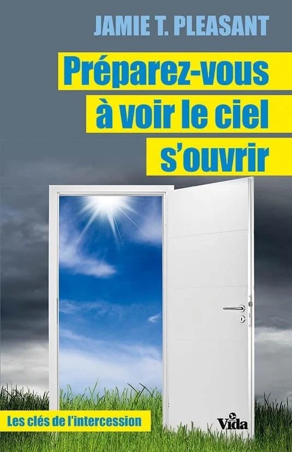 Préparez-vous à voir le ciel s'ouvrir ; les clés de l'intercession