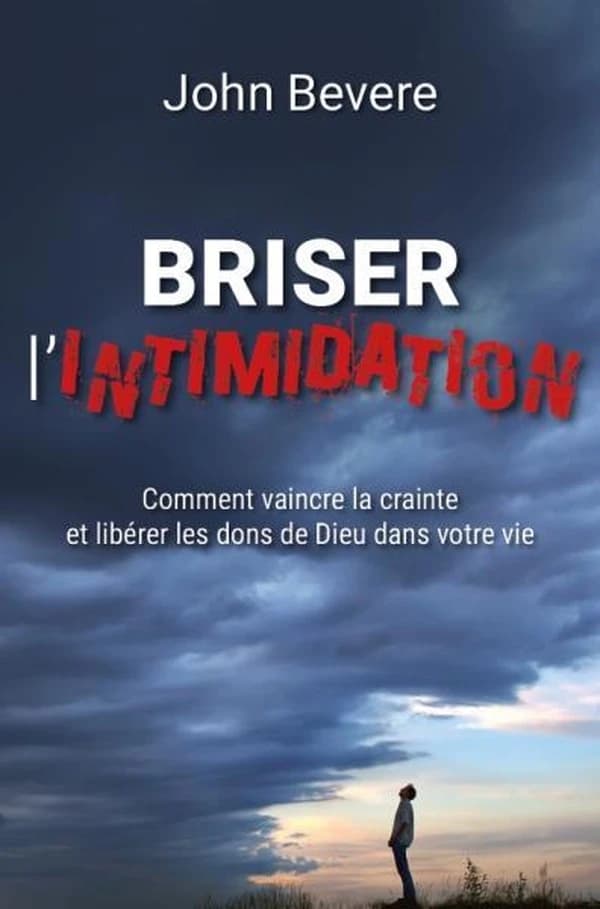 Briser l'intimidation : comment vaincre la crainte et libérer des dons de Dieu dans votre vie (Éd. revue) John Bevere