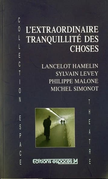 L'extraordinaire tranquillité des choses : théâtre