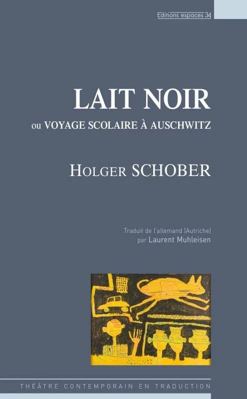 Lait noir : ou voyage scolaire à Auschwitz : théâtre