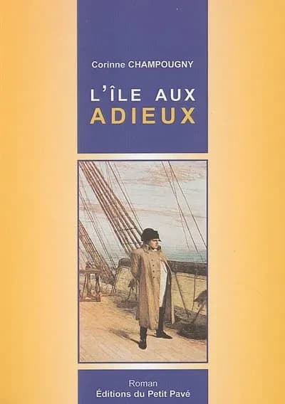 L'île aux adieux : les trois derniers jours de l'empereur en France : l'île d'Aix