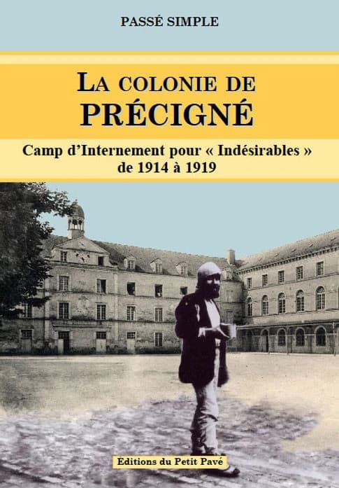 La colonie de Précigné : camp d'internement pour "indésirables" de 1914 à 1919