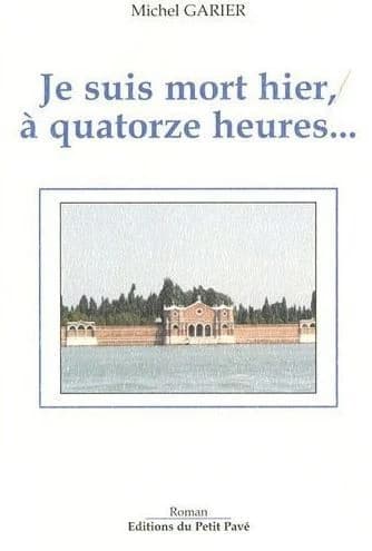 Je suis mort hier, à quatorze heures : roman