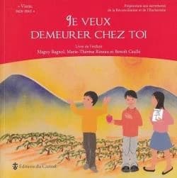 "Je veux demeurer chez toi" : préparation aux sacrements de la réconciliation et de l'Eucharistie : livre de l'enfant
