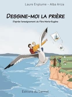 Dessine-moi la prière : d'après l'enseignement du père Marie-Eugène