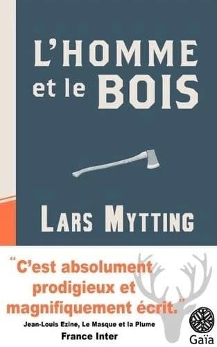 L'homme et le bois : fendre, stocker et sécher le bois : les secrets de la méthode scandinave ([Nouvelle éd.]) Lars Mytting ; traduit du norvégien par Alexis Fouillet