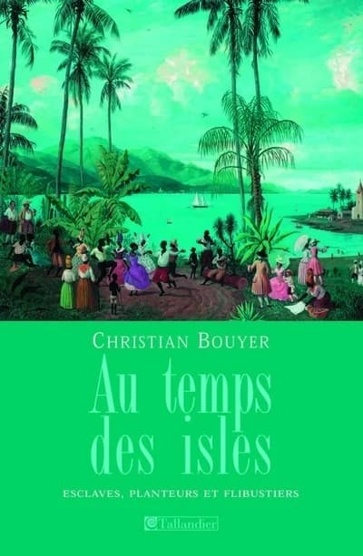 Au temps des isles : les Antilles françaises de Louis XIII à Napoléon III