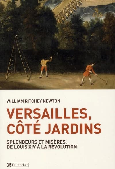 Versailles, côté jardins : splendeurs et misères, de Louis XIV à la Révolution