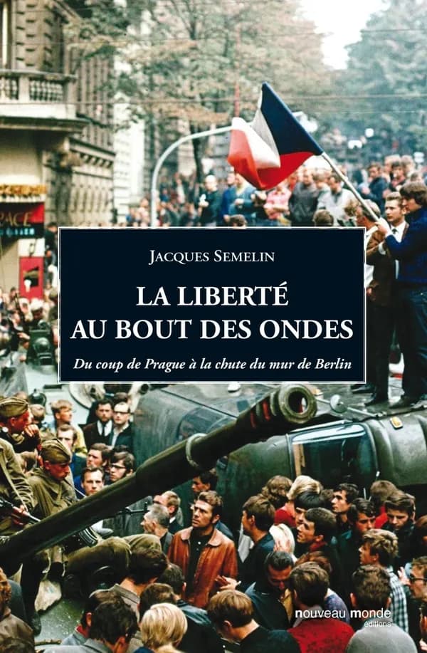 La liberté au bout des ondes : du coup de Prague à la chute du Mur de Berlin ([Nouvelle éd.]) Jacques Sémelin