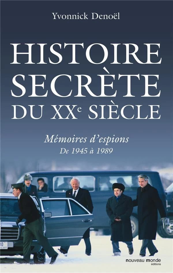 Histoire secrète du XXe siècle : mémoires d'espions de 1945 à 1989