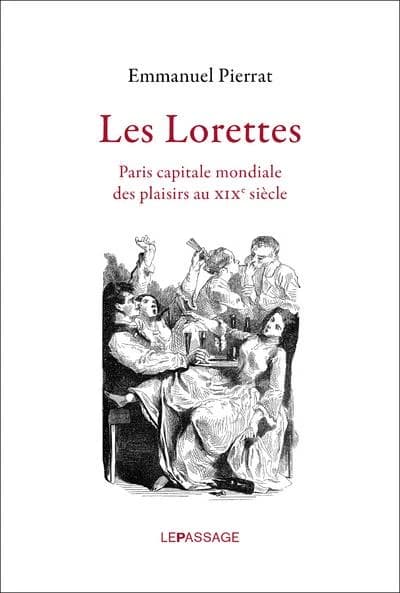 Les lorettes : Paris, capitale mondiale des plaisirs au XIXe siècle