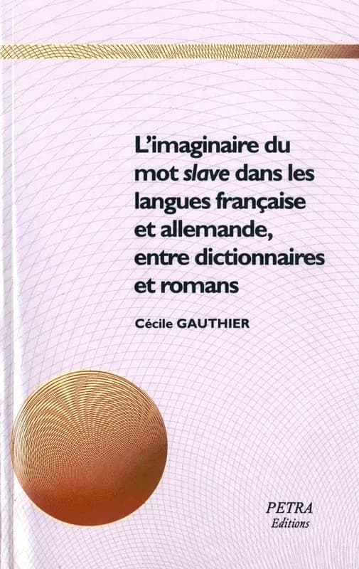 L'imaginaire du mot "slave" dans les langues française et allemande, entre dictionnaires et romans