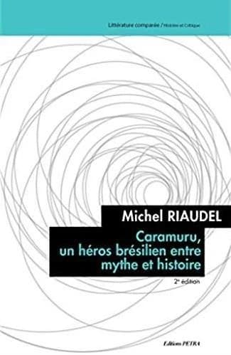 Caramuru, un héros brésilien entre mythe et histoire (2e éd.) Michel Riaudel