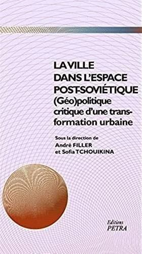 La ville dans l'espace post-soviétique : géopolitique critique d'une transformation urbaine